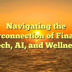 Navigating the Interconnection of Finance, Tech, AI, and Wellness