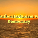 Authoritarianism vs. Democracy