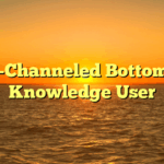 Multi-Channeled Bottom-Line Knowledge User