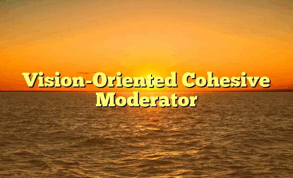 Vision-Oriented Cohesive Moderator