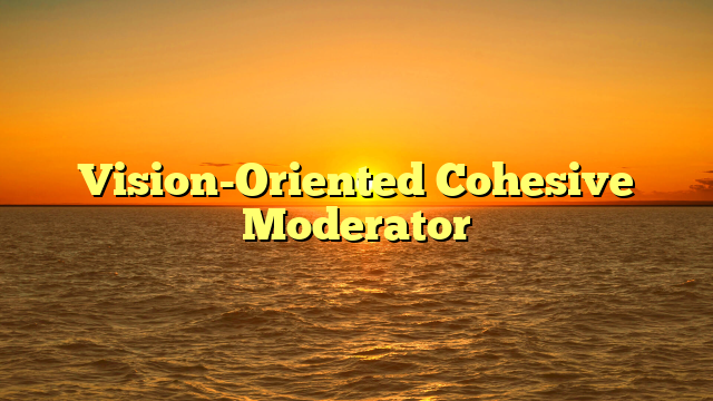 Vision-Oriented Cohesive Moderator