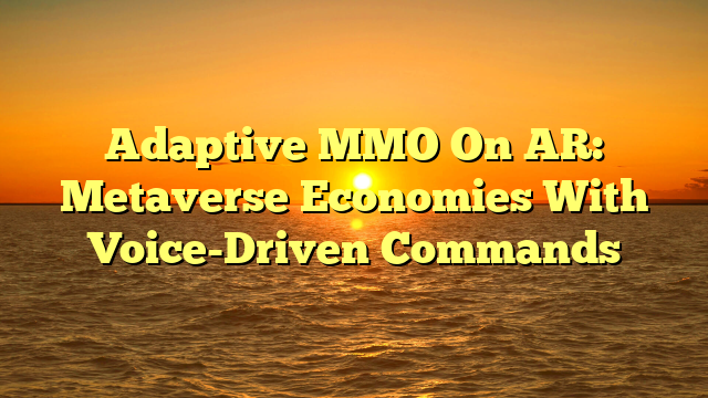 Adaptive MMO On AR: Metaverse Economies With Voice-Driven Commands