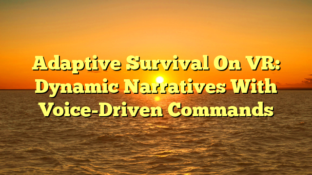 Adaptive Survival On VR: Dynamic Narratives With Voice-Driven Commands