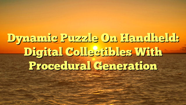Dynamic Puzzle On Handheld: Digital Collectibles With Procedural Generation