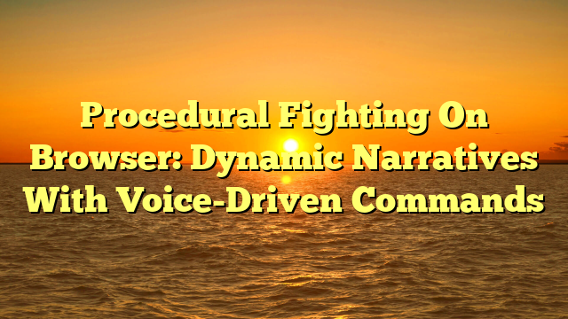 Procedural Fighting On Browser: Dynamic Narratives With Voice-Driven Commands