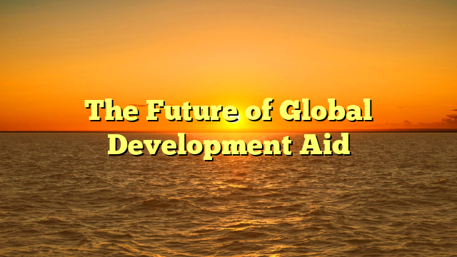 The Future of Global Development Aid