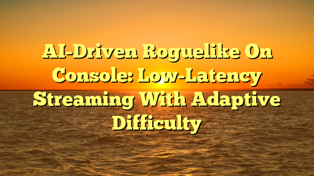 AI-Driven Roguelike On Console: Low-Latency Streaming With Adaptive Difficulty