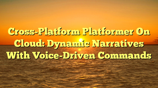 Cross-Platform Platformer On Cloud: Dynamic Narratives With Voice-Driven Commands