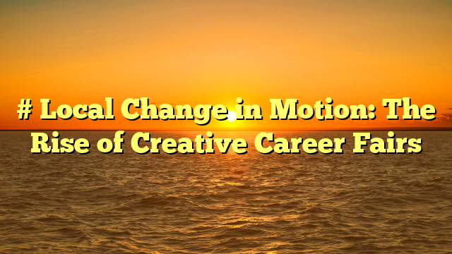 # Local Change in Motion: The Rise of Creative Career Fairs