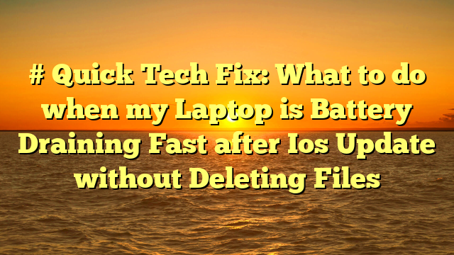 # Quick Tech Fix: What to do when my Laptop is Battery Draining Fast after Ios Update without Deleting Files